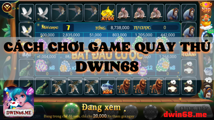 Cách chơi gaem quay thú DWIN68